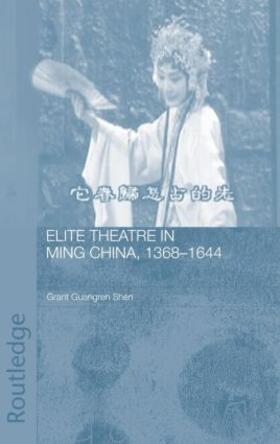 Guangren Shen |  Elite Theatre in Ming China, 1368-1644 | Buch |  Sack Fachmedien