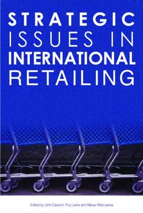 Dawson / Larke / Mukoyama |  Strategic Issues in International Retailing | Buch |  Sack Fachmedien