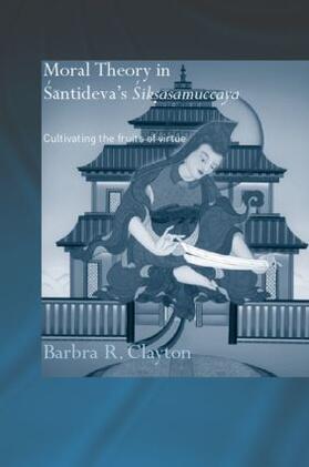 Clayton |  Moral Theory in Santideva's Siksasamuccaya | Buch |  Sack Fachmedien