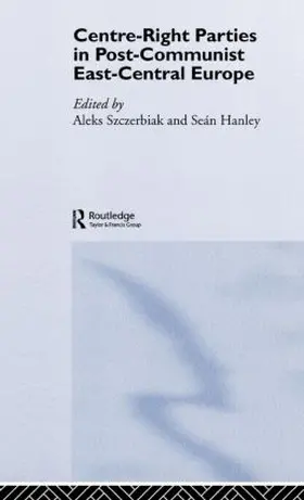 Hanley / Szczerbiak |  Centre-Right Parties in Post-Communist East-Central Europe | Buch |  Sack Fachmedien