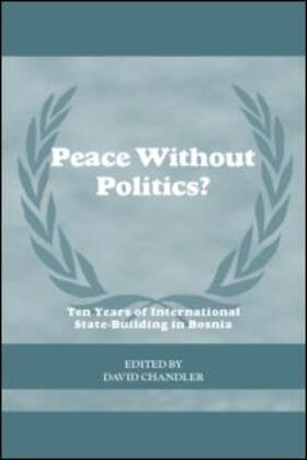 Chandler |  Peace without Politics? Ten Years of State-Building in Bosnia | Buch |  Sack Fachmedien
