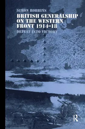 Robbins |  British Generalship on the Western Front 1914-1918 | Buch |  Sack Fachmedien