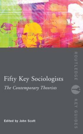 Scott |  Fifty Key Sociologists: The Contemporary Theorists | Buch |  Sack Fachmedien