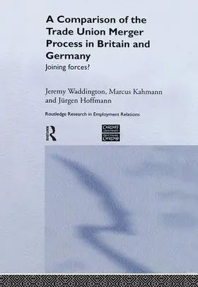 Hoffman / Kahmann / Waddington |  A Comparison of the Trade Union Merger Process in Britain and Germany | Buch |  Sack Fachmedien