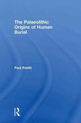 Pettitt |  The Palaeolithic Origins of Human Burial | Buch |  Sack Fachmedien