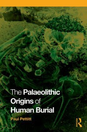 Pettitt |  The Palaeolithic Origins of Human Burial | Buch |  Sack Fachmedien