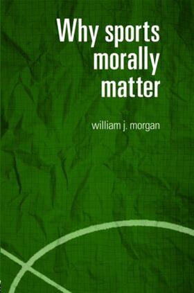 Morgan |  Why Sports Morally Matter | Buch |  Sack Fachmedien