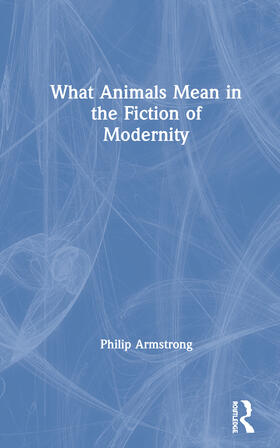 Armstrong |  What Animals Mean in the Fiction of Modernity | Buch |  Sack Fachmedien