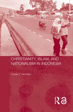 Farhadian |  Christianity, Islam and Nationalism in Indonesia | Buch |  Sack Fachmedien