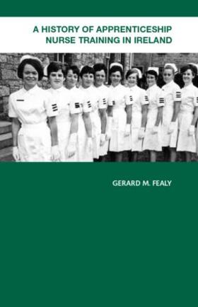 Fealy |  A History of Apprenticeship Nurse Training in Ireland | Buch |  Sack Fachmedien