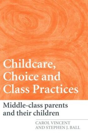 Vincent / Ball |  Childcare, Choice and Class Practices | Buch |  Sack Fachmedien