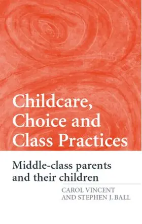 Vincent / Ball |  Childcare, Choice and Class Practices | Buch |  Sack Fachmedien