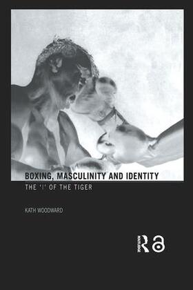 Woodward |  Boxing, Masculinity and Identity | Buch |  Sack Fachmedien