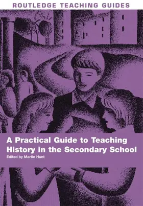 Hunt |  A Practical Guide to Teaching History in the Secondary School | Buch |  Sack Fachmedien