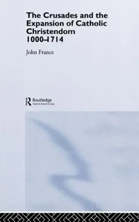 France |  The Crusades and the Expansion of Catholic Christendom, 1000-1714 | Buch |  Sack Fachmedien