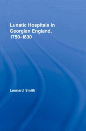 Smith |  Lunatic Hospitals in Georgian England, 1750-1830 | Buch |  Sack Fachmedien