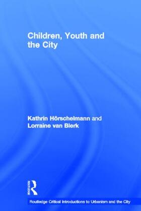 Horschelmann / van Blerk |  Children, Youth and the City | Buch |  Sack Fachmedien