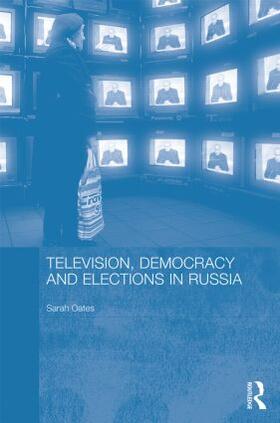 Oates |  Television, Democracy and Elections in Russia | Buch |  Sack Fachmedien