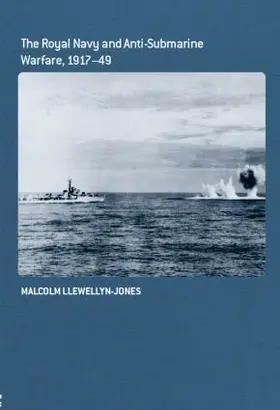 Llewellyn-Jones |  The Royal Navy and Anti-Submarine Warfare, 1917-49 | Buch |  Sack Fachmedien