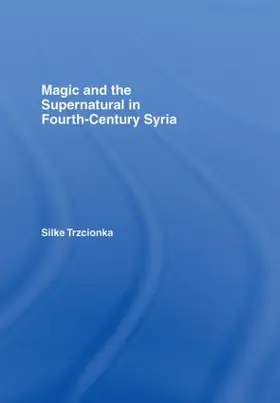 Trzcionka |  Magic and the Supernatural in Fourth Century Syria | Buch |  Sack Fachmedien