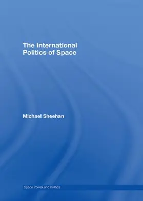 Sheehan | The International Politics of Space | Buch | 978-0-415-39807-7 | sack.de