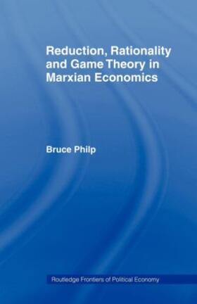 Philp |  Reduction, Rationality and Game Theory in Marxian Economics | Buch |  Sack Fachmedien