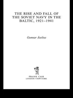 Åselius |  The Rise and Fall of the Soviet Navy in the Baltic 1921-1941 | Buch |  Sack Fachmedien