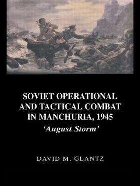 Glantz |  Soviet Operational and Tactical Combat in Manchuria, 1945 | Buch |  Sack Fachmedien