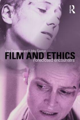 Downing / Saxton |  Film and Ethics | Buch |  Sack Fachmedien