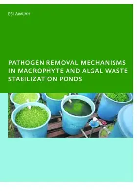 Awuah |  Pathogen Removal Mechanisms in Macrophyte and Algal Waste Stabilization Ponds | Buch |  Sack Fachmedien