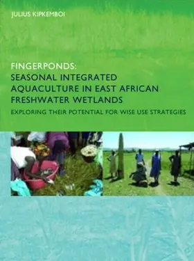 Kipkemboi |  Fingerponds: Seasonal Integrated Aquaculture in East African Freshwater Wetlands: Exploring their potential for wise use strategies | Buch |  Sack Fachmedien