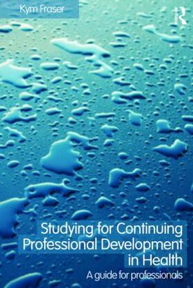 Fraser |  Studying for Continuing Professional Development in Health | Buch |  Sack Fachmedien