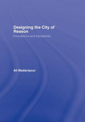 Madanipour |  Designing the City of Reason | Buch |  Sack Fachmedien