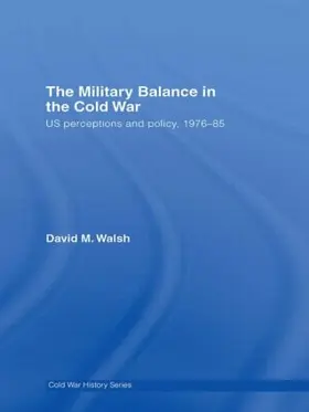 Walsh |  The Military Balance in the Cold War | Buch |  Sack Fachmedien