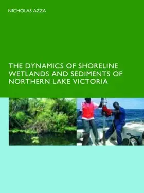 Azza |  The Dynamics of Shoreline Wetlands and Sediments of Northern Lake Victoria | Buch |  Sack Fachmedien