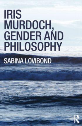 Lovibond |  Iris Murdoch, Gender and Philosophy | Buch |  Sack Fachmedien