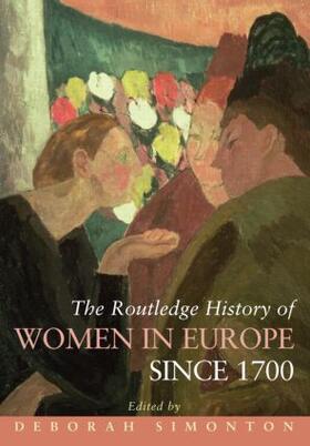Simonton |  The Routledge History of Women in Europe since 1700 | Buch |  Sack Fachmedien