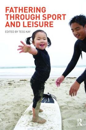 Kay |  Fathering Through Sport and Leisure | Buch |  Sack Fachmedien