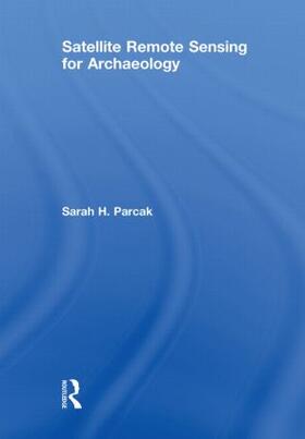 Parcak |  Satellite Remote Sensing for Archaeology | Buch |  Sack Fachmedien