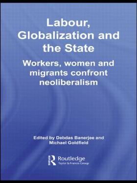 Banerjee / Goldfield |  Labor, Globalization and the State | Buch |  Sack Fachmedien