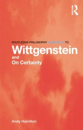 Hamilton |  Routledge Philosophy GuideBook to Wittgenstein and On Certainty | Buch |  Sack Fachmedien