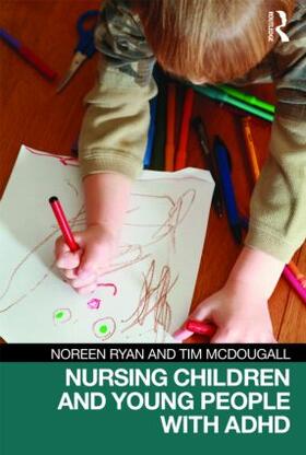 Ryan / McDougall |  Nursing Children and Young People with ADHD | Buch |  Sack Fachmedien