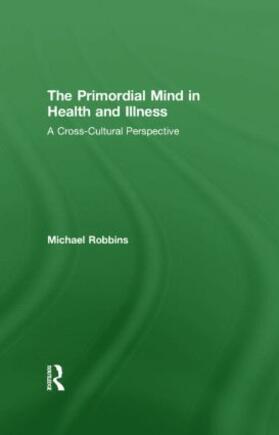 Robbins |  The Primordial Mind in Health and Illness | Buch |  Sack Fachmedien