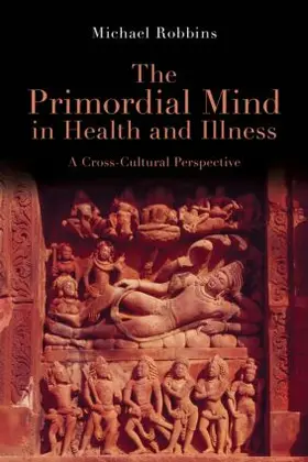 Robbins |  The Primordial Mind in Health and Illness | Buch |  Sack Fachmedien