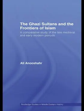 Anooshahr |  The Ghazi Sultans and the Frontiers of Islam | Buch |  Sack Fachmedien