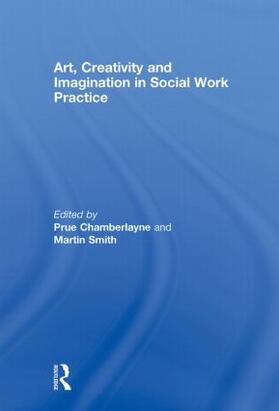 Chamberlayne / Smith |  Art, Creativity and Imagination in Social Work Practice | Buch |  Sack Fachmedien