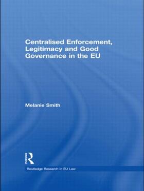 Smith |  Centralised Enforcement, Legitimacy and Good Governance in the EU | Buch |  Sack Fachmedien