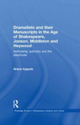 Ioppolo |  Dramatists and their Manuscripts in the Age of Shakespeare, Jonson, Middleton and Heywood | Buch |  Sack Fachmedien