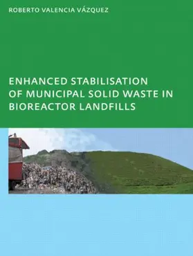 Valencia Vazquez |  Enhanced stabilisation of municipal solid waste in bioreactor landfills | Buch |  Sack Fachmedien