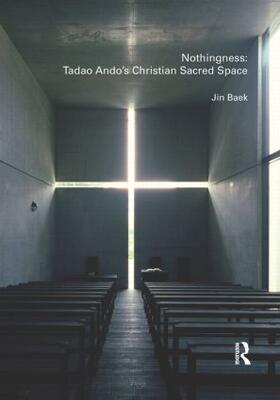 Baek |  Nothingness: Tadao Ando's Christian Sacred Space | Buch |  Sack Fachmedien